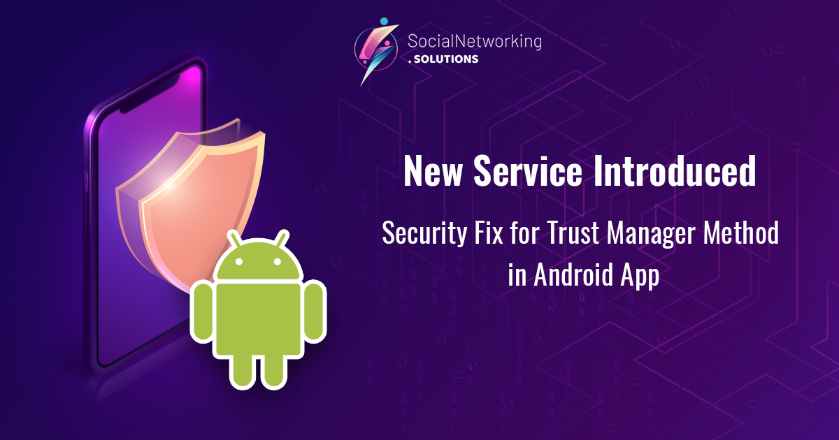 New Service Introduced – “Security Fix for Trust Manager Method in Android App”