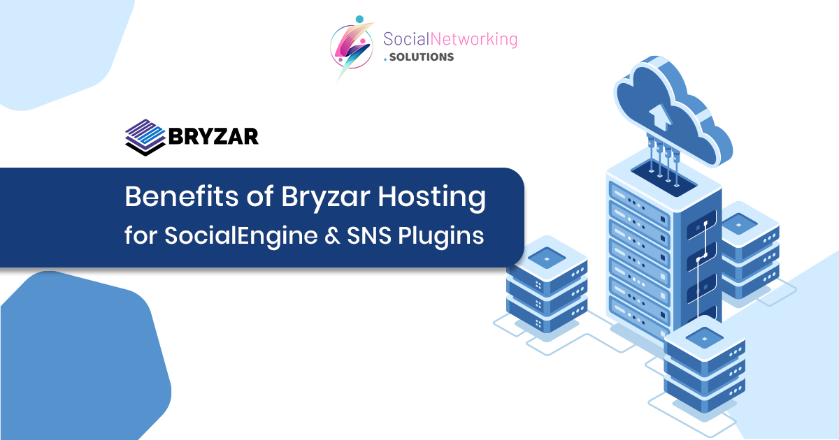 Benefits of Bryzar Hosting for SocialEngine & SNS Plugins