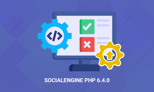 Upgrade to SocialEngine PHP 6.4.0 & All SNS Products 6.4.0 on Development Website