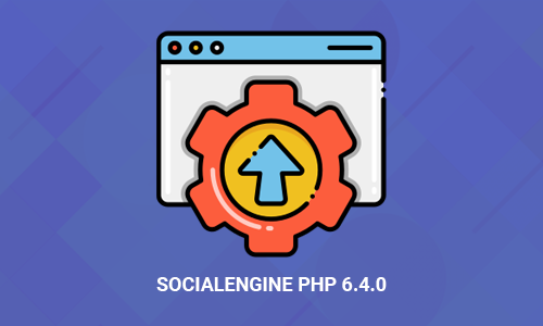 Upgrade to SocialEngine PHP 6.4.0 & All SNS Products 6.4.0 on Live & Development Website