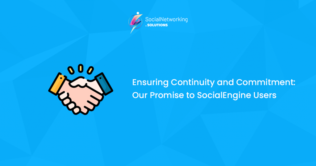 Ensuring Continuity and Commitment Our Promise to SocialEngine Users