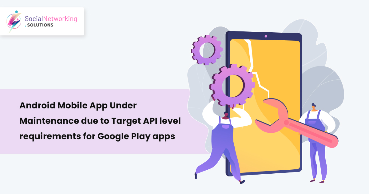Android Mobile App Under Maintenance due to Target API level requirements for Google Play apps
